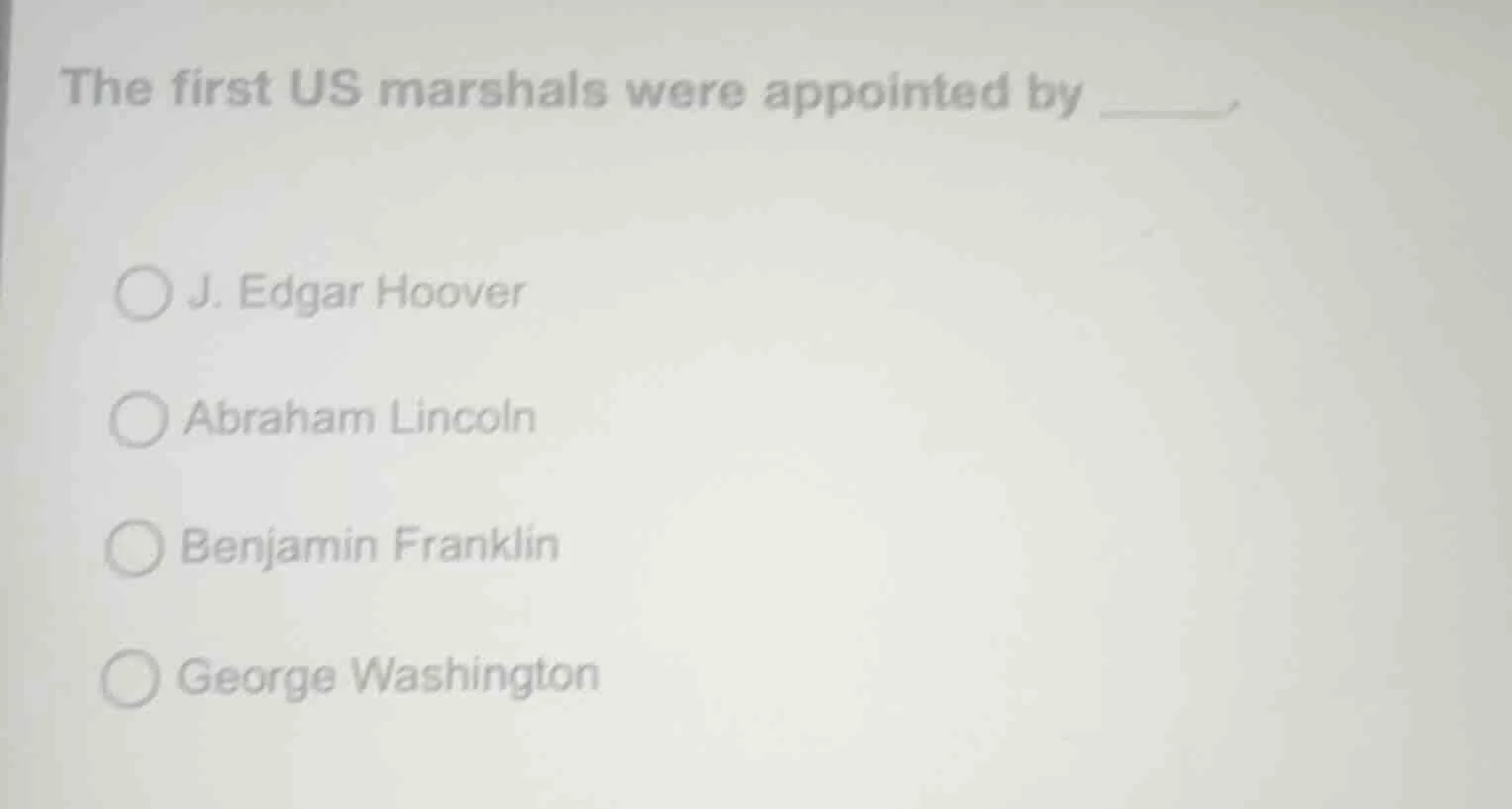 the first us marshals were appointed by ______.○ j. edgar hoover○ abrah…