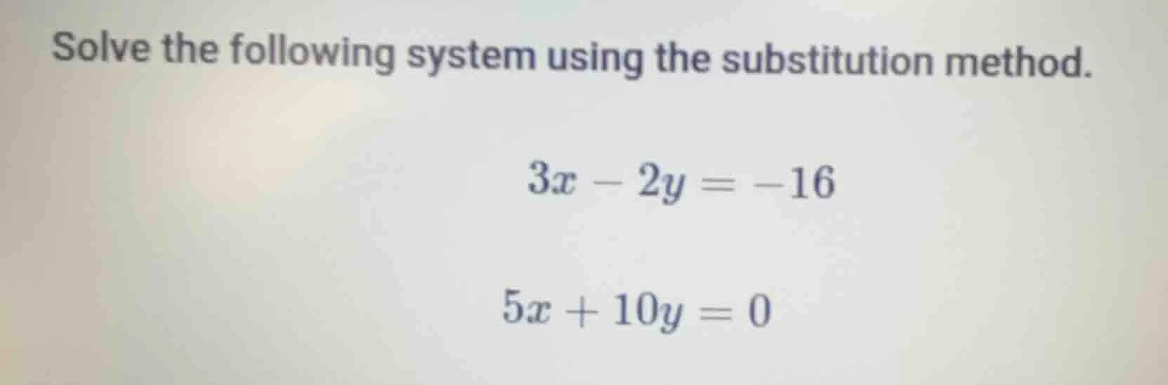 solve the following system using the substitution method. $3x - 2y = -1…