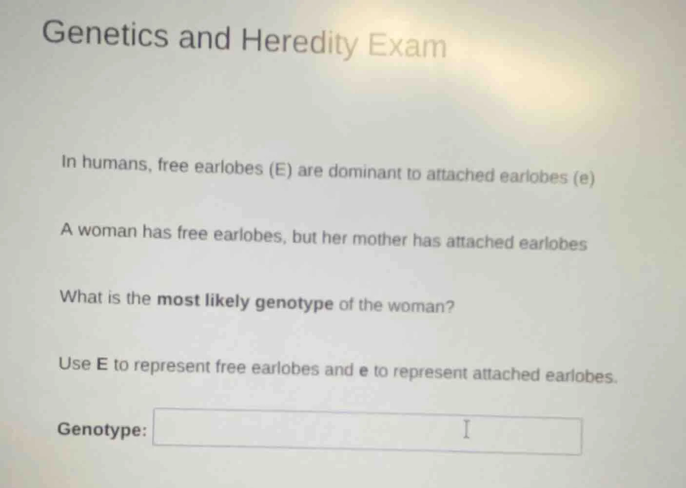 genetics and heredity exam in humans, free earlobes (e) are dominant to…
