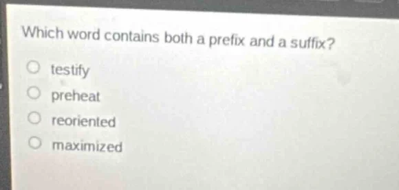 which word contains both a prefix and a suffix? testify preheat reorien…