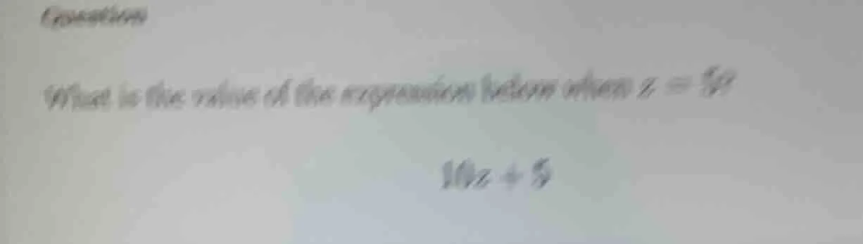 question what is the value of the expression below when $z = 5$ $10z + …