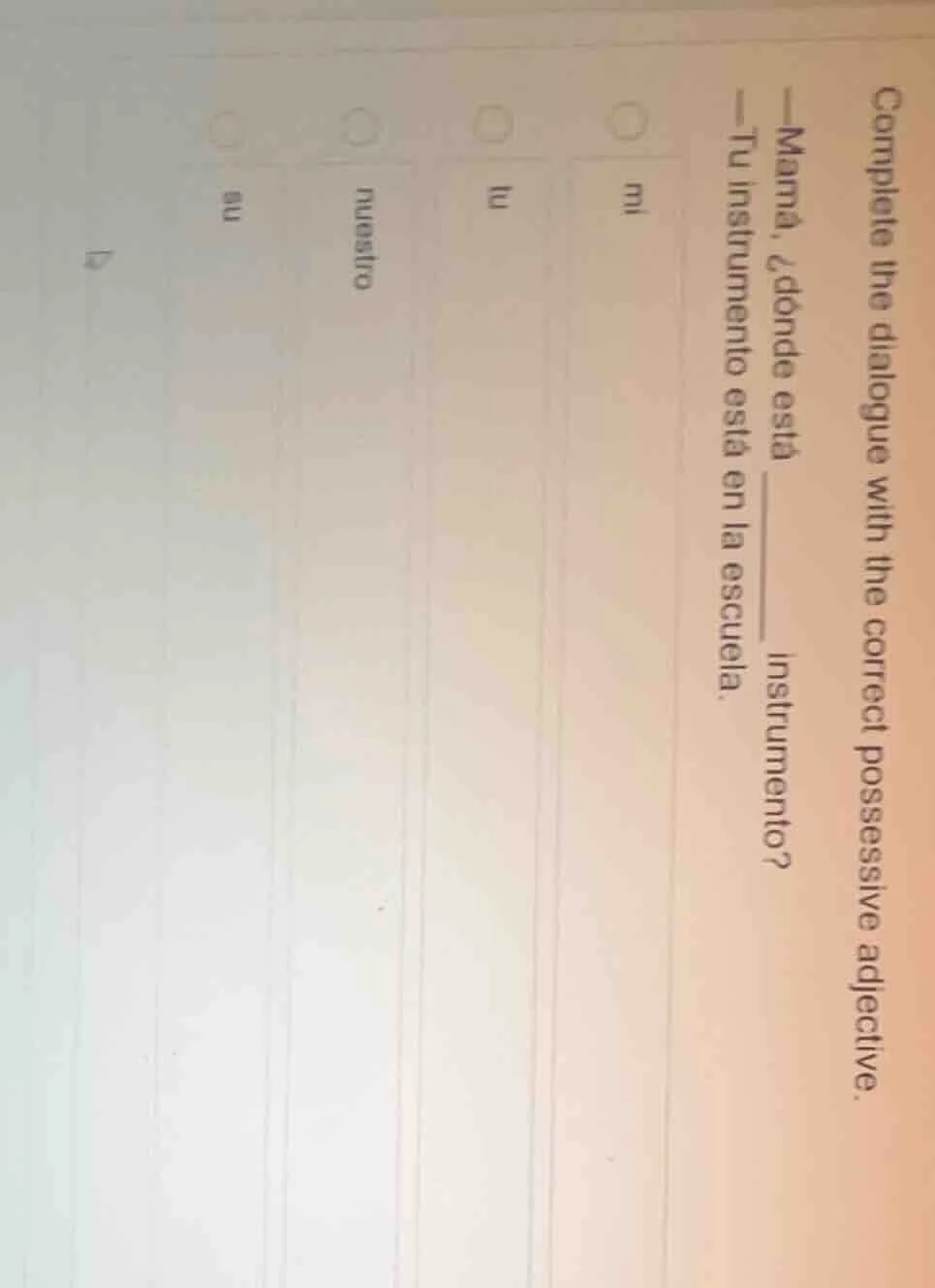 complete the dialogue with the correct possessive adjective. —mamà, ¿dó…