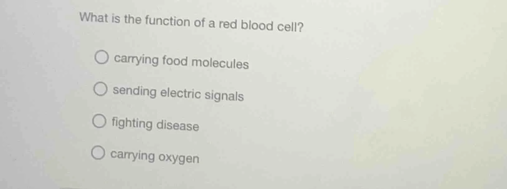 what is the function of a red blood cell? ○ carrying food molecules ○ s…