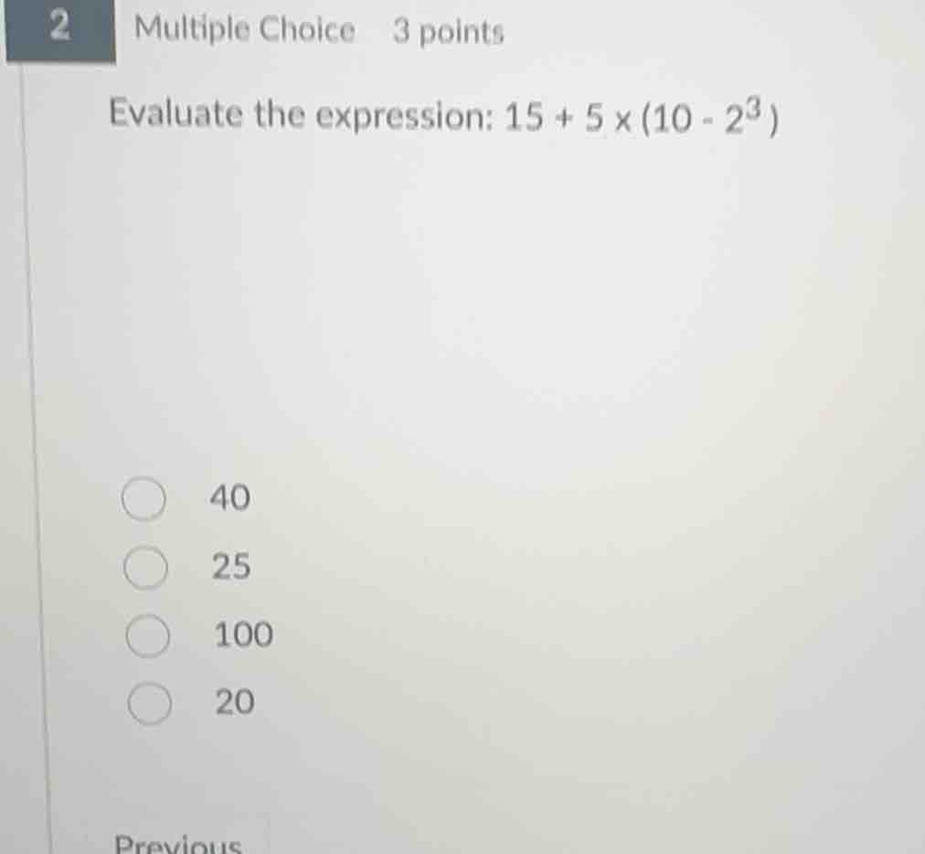2 multiple choice 3 points evaluate the expression: $15 + 5 \\times (10…