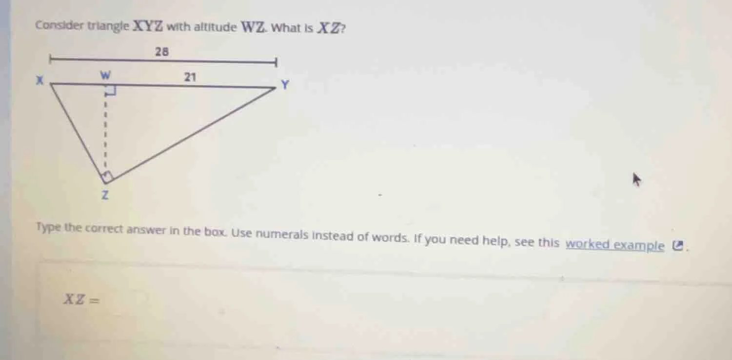 consider triangle xyz with altitude wz. what is xz? 28 21 type the corr…