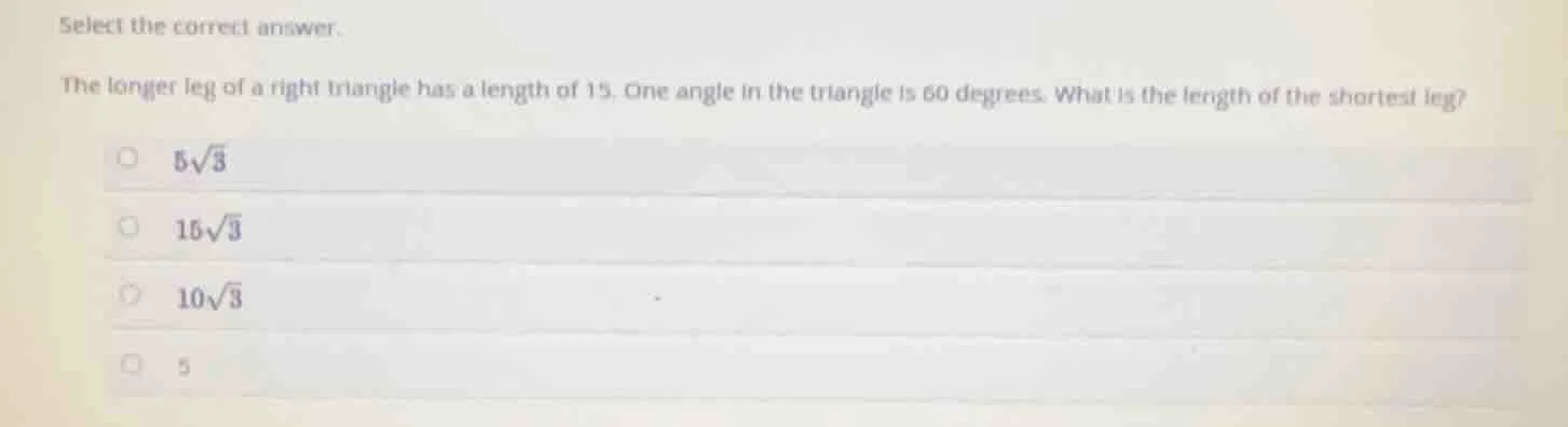 select the correct answer. the longer leg of a right triangle has a len…