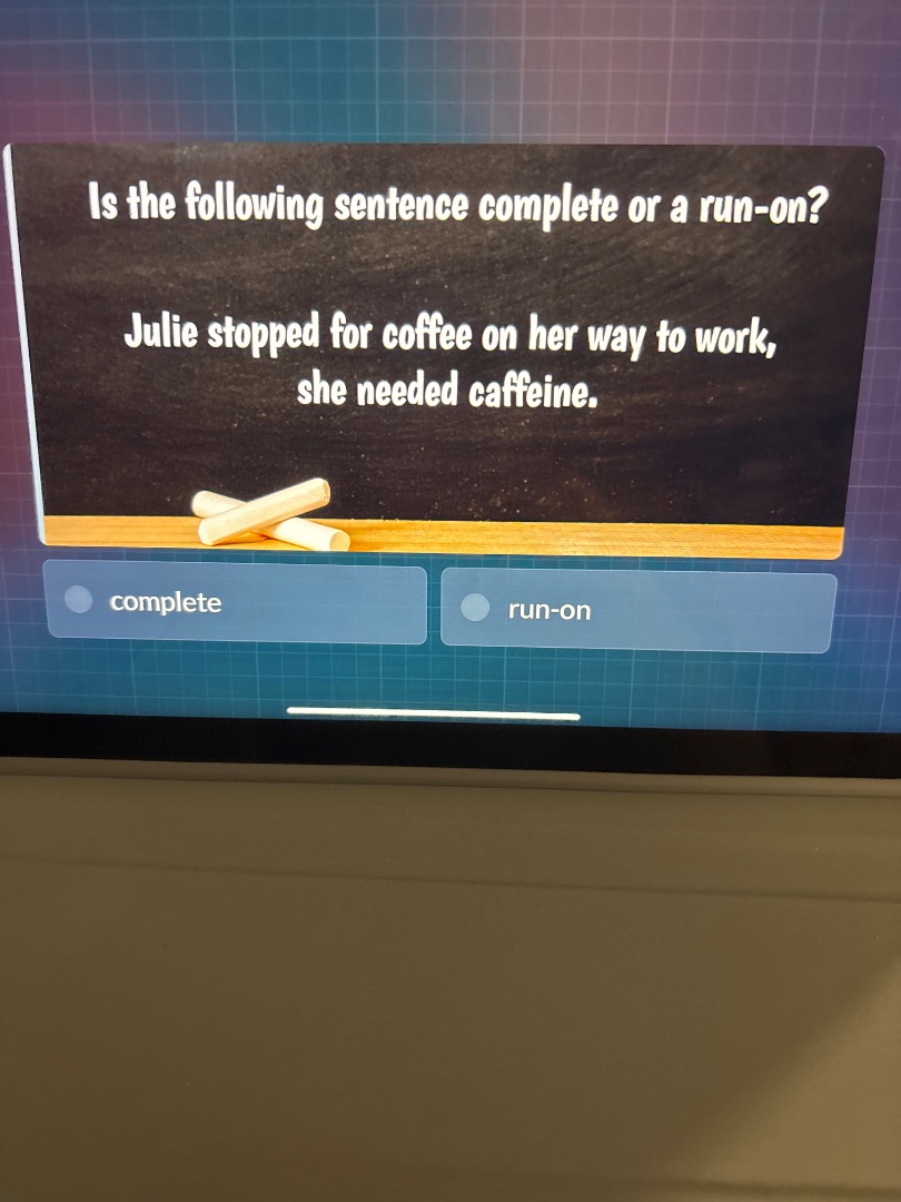 is the following sentence complete or a run-on? julie stopped for coffe…