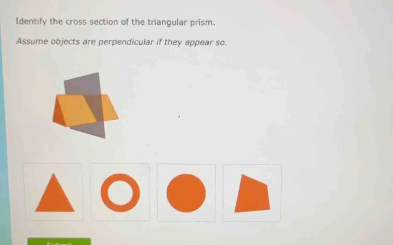 identify the cross section of the triangular prism. assume objects are …