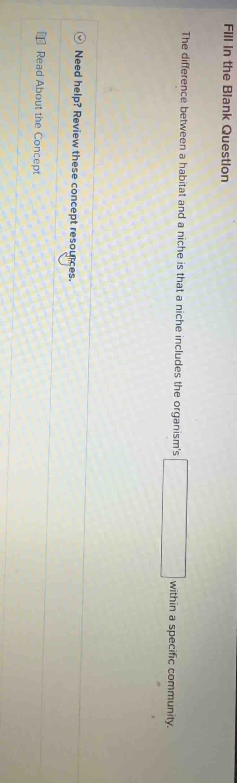 fill in the blank question the difference between a habitat and a niche…