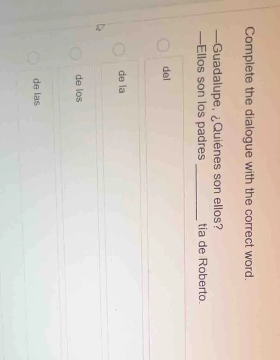 complete the dialogue with the correct word. —guadalupe, ¿quiénes son e…