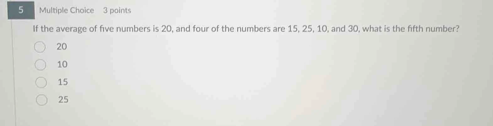 5 multiple choice 3 points if the average of five numbers is 20, and fo…