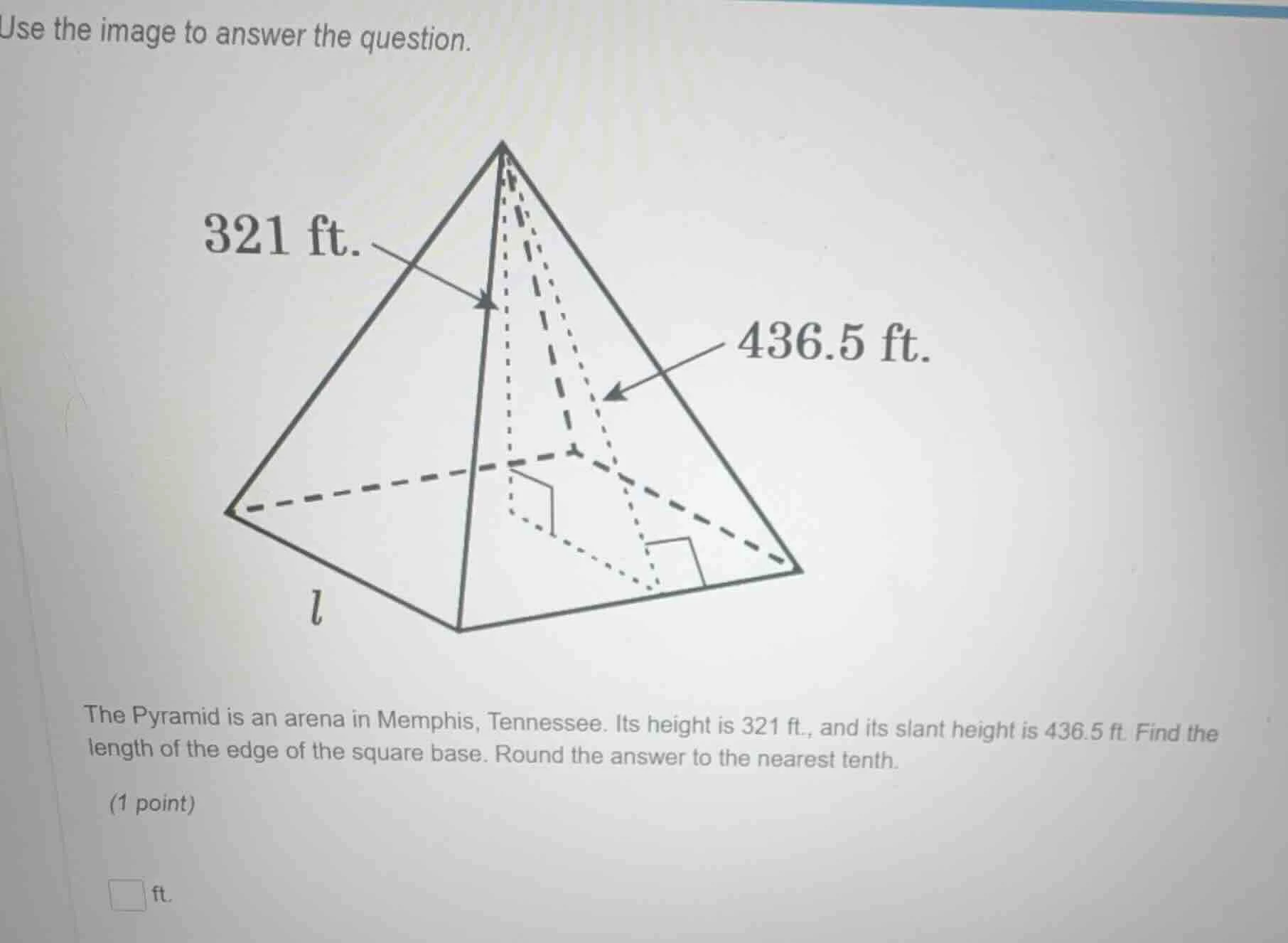 use the image to answer the question. 321 ft. 436.5 ft. $l$ the pyramid…