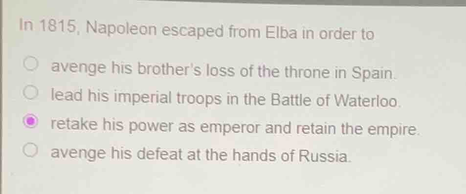 in 1815, napoleon escaped from elba in order to avenge his brothers los…