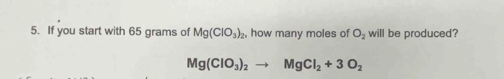 5. if you start with 65 grams of $\text{mg(clo}_3\text{)}_2$, how many …