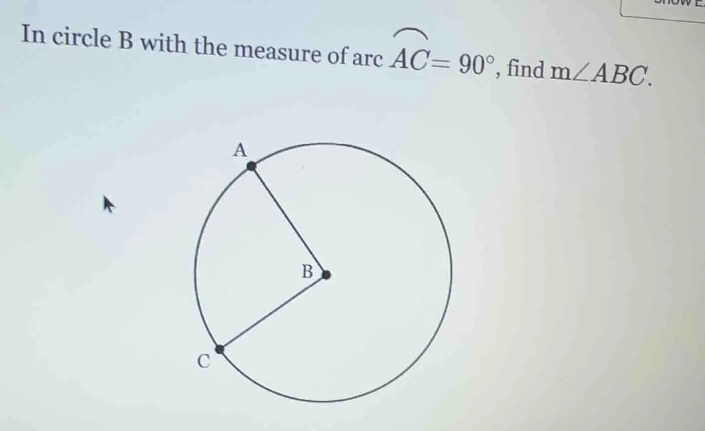 in circle b with the measure of arc $overset{\frown}{ac}=90^circ$, find…