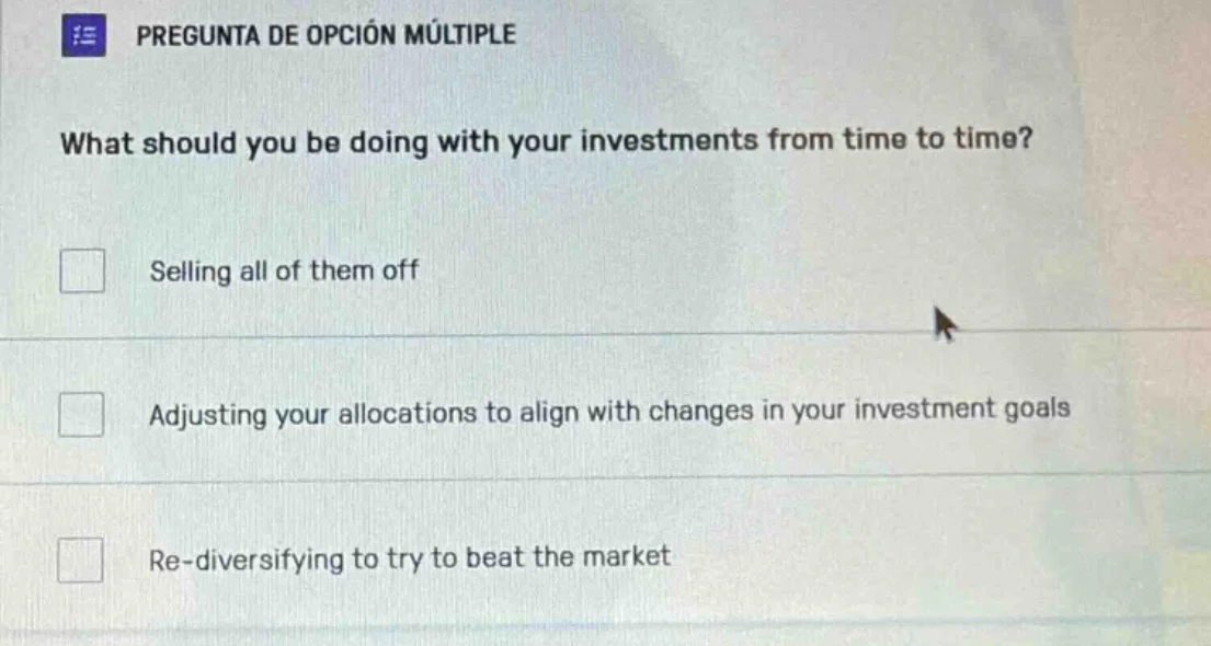 pregunta de opción múltiple what should you be doing with your investme…