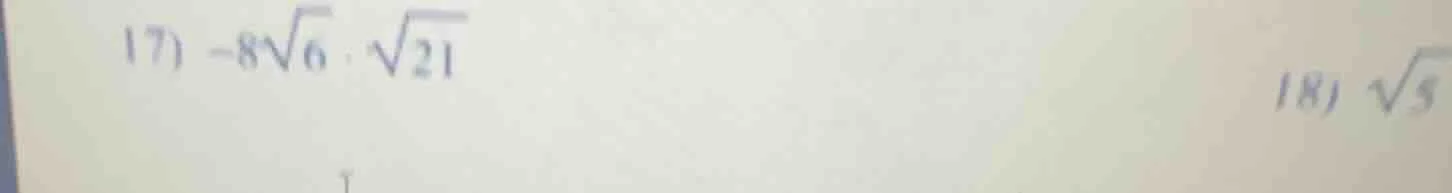 17) $-8sqrt{6} cdot sqrt{21}$ 18) $sqrt{5}$