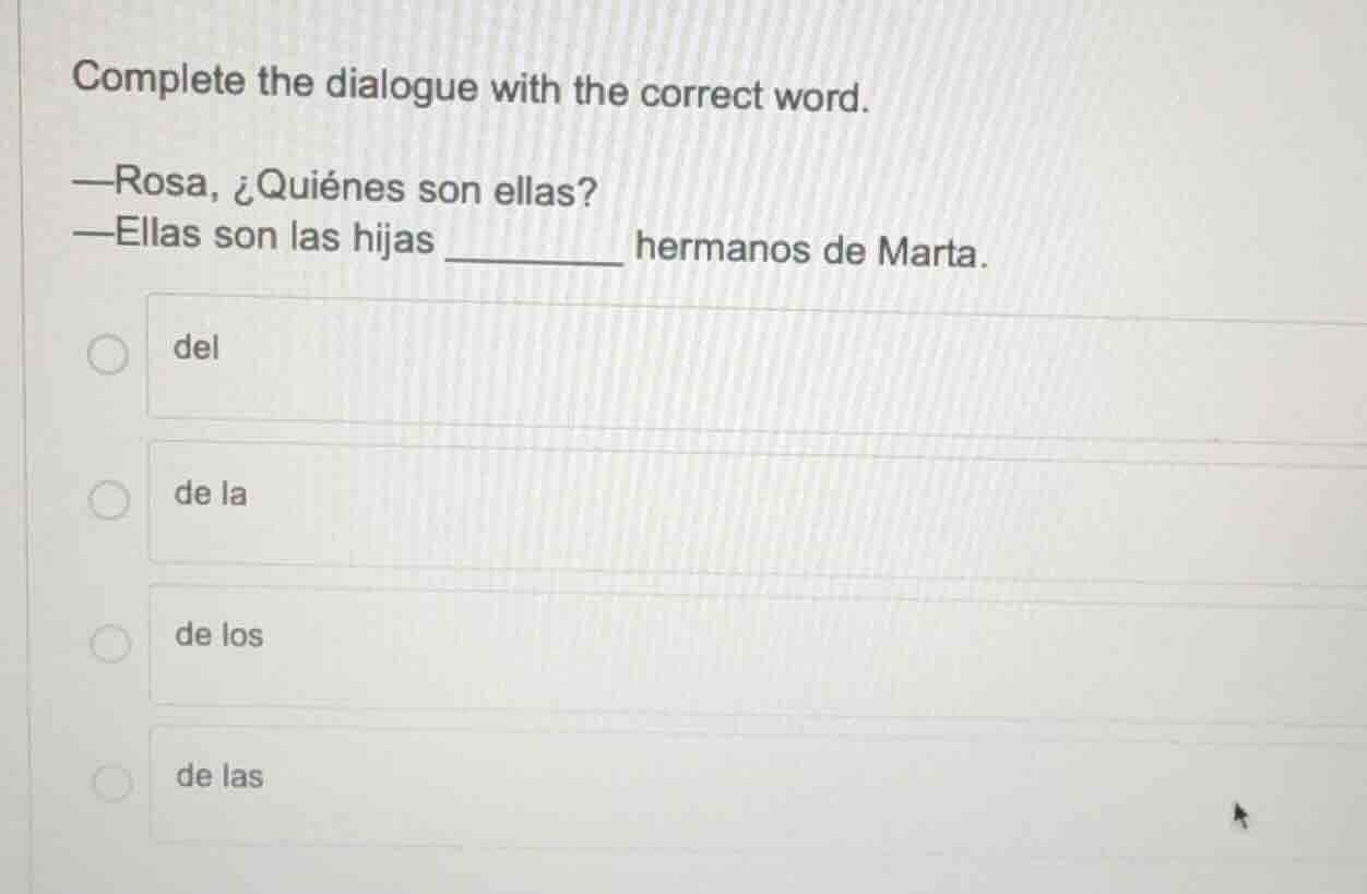 complete the dialogue with the correct word. —rosa, ¿quiénes son ellas?…