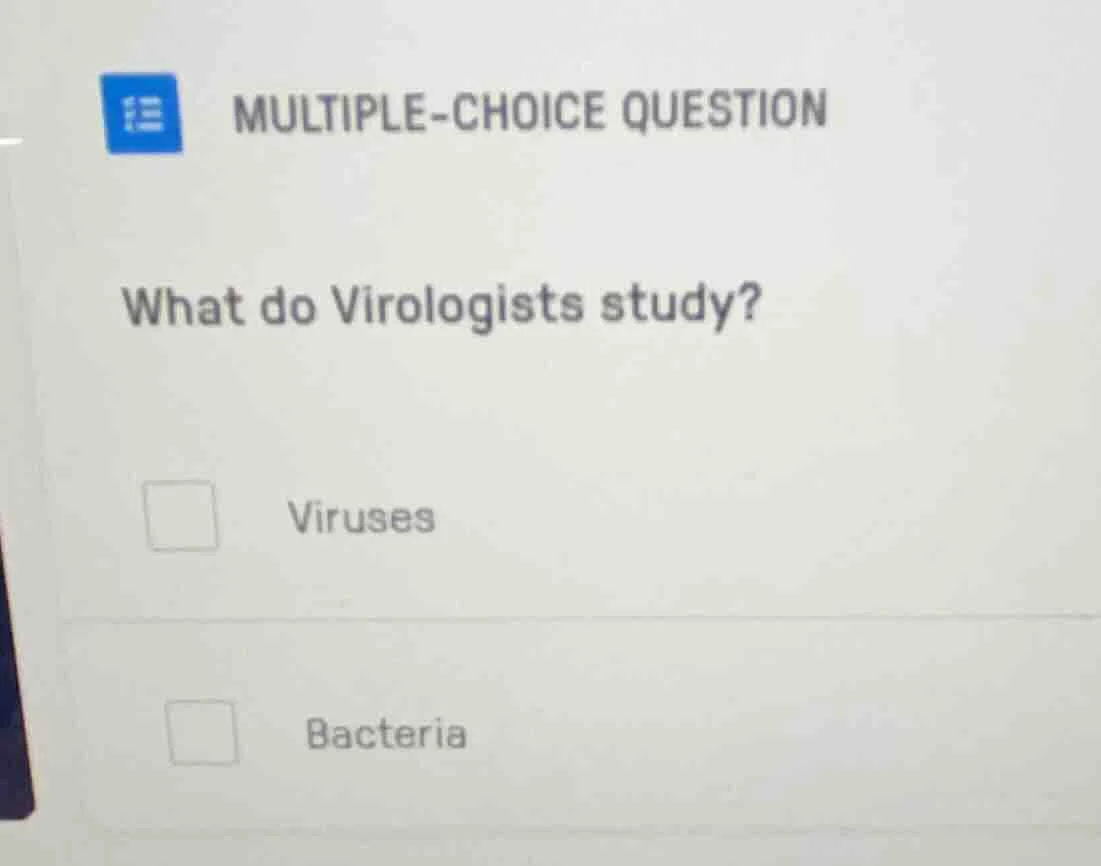 multiple-choice question what do virologists study? viruses bacteria