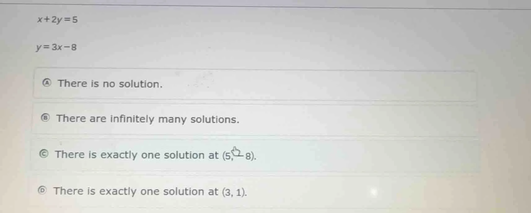 $x+2y=5$ $y=3x-8$ a there is no solution. b there are infinitely many s…