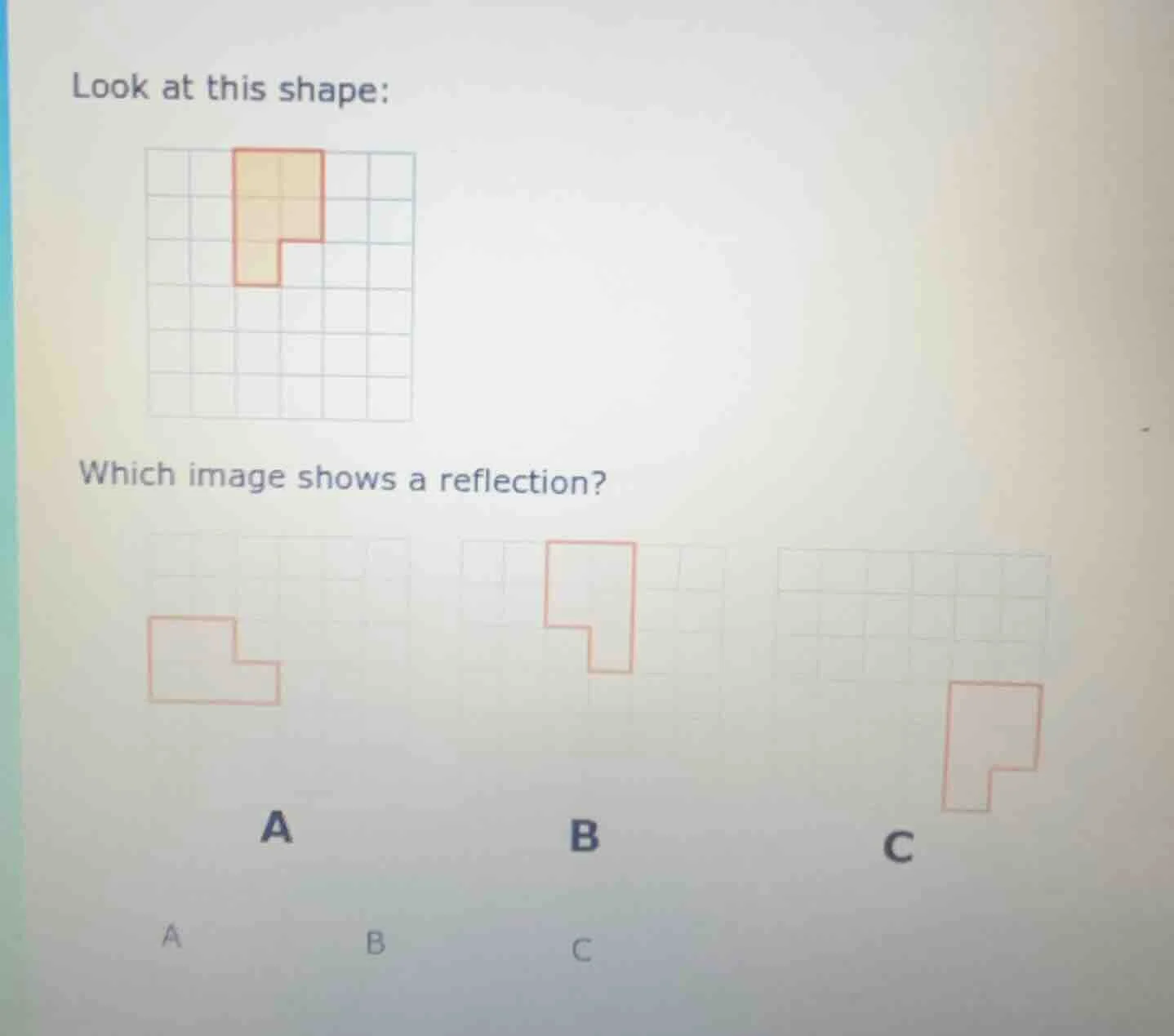 look at this shape: which image shows a reflection? a b c