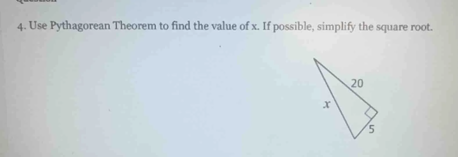 4. use pythagorean theorem to find the value of x. if possible, simplif…