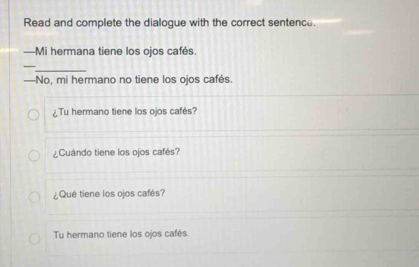 read and complete the dialogue with the correct sentence. —mi hermana t…