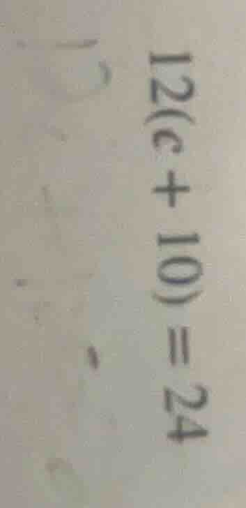$12(c + 10) = 24$