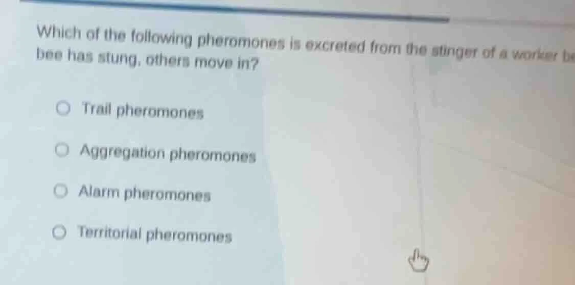which of the following pheromones is excreted from the stinger of a wor…