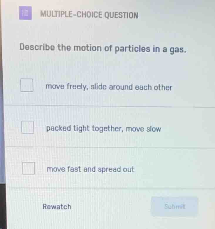 multiple-choice question describe the motion of particles in a gas. mov…