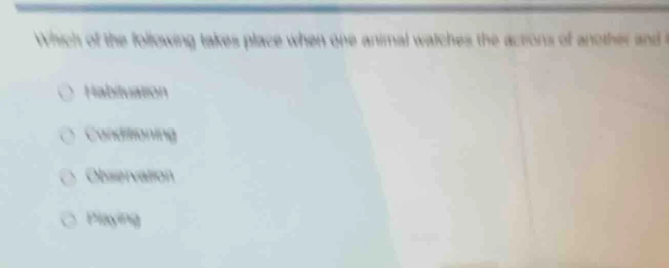which of the following takes place when one animal watches the actions …