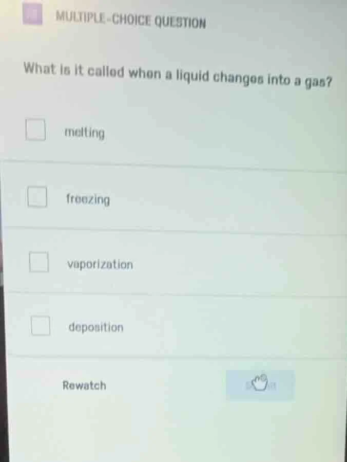 multiple-choice question what is it called when a liquid changes into a…