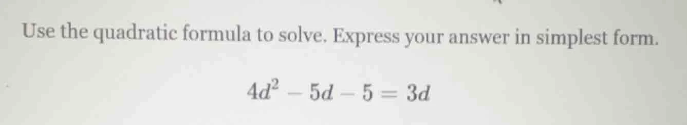 use the quadratic formula to solve. express your answer in simplest for…