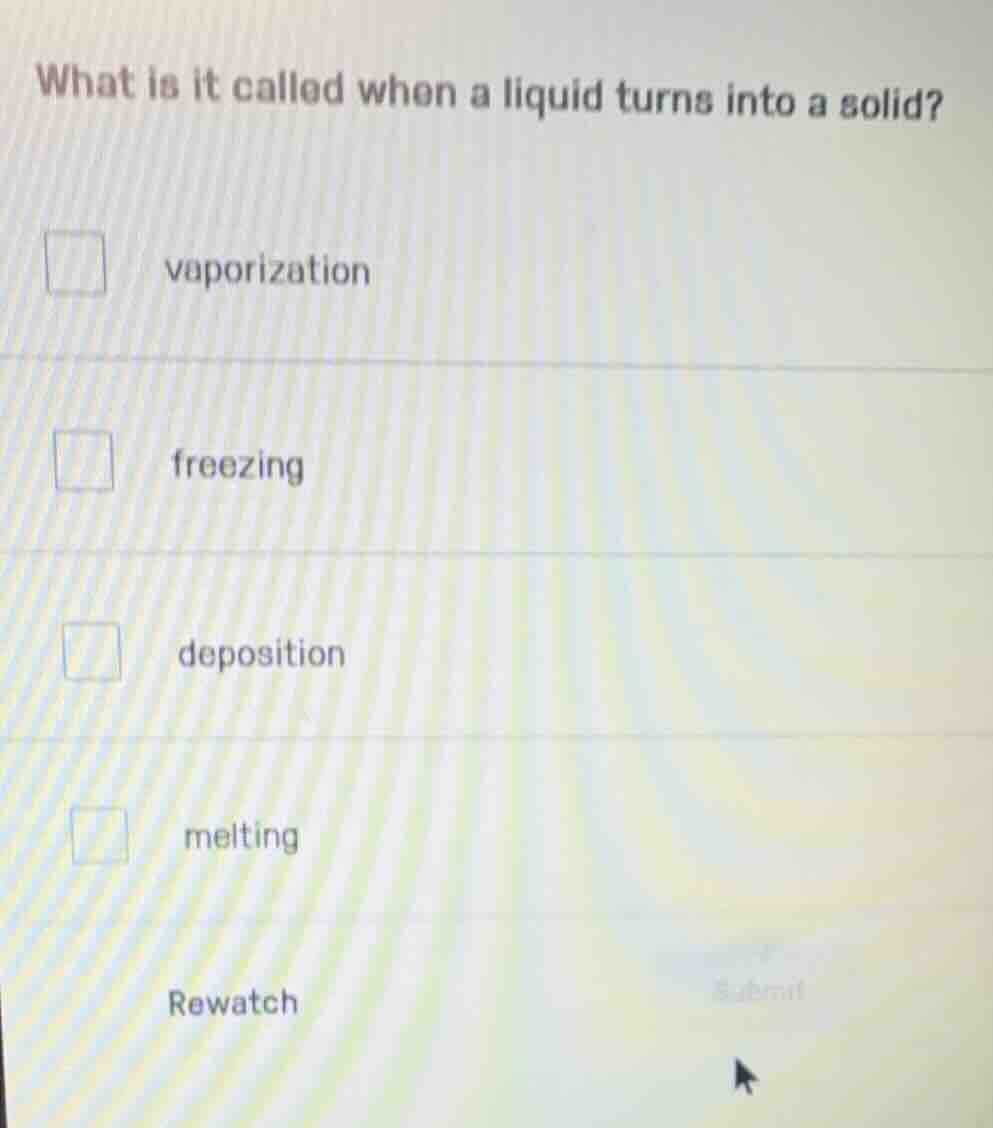 what is it called when a liquid turns into a solid? vaporization freezi…