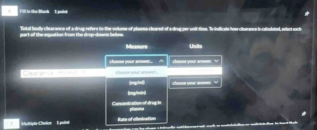 6 fill in the blank 1 point total body clearance of a drug refers to th…