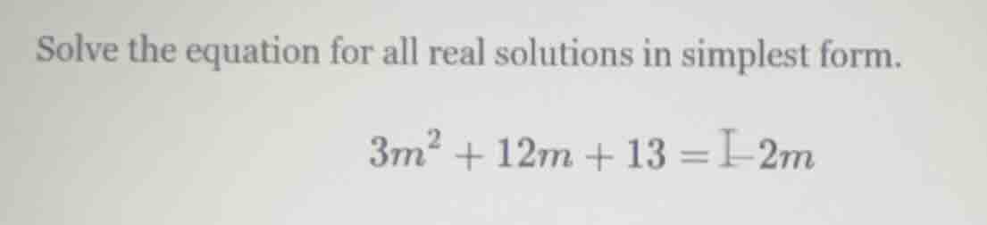 solve the equation for all real solutions in simplest form. $3m^2 + 12m…
