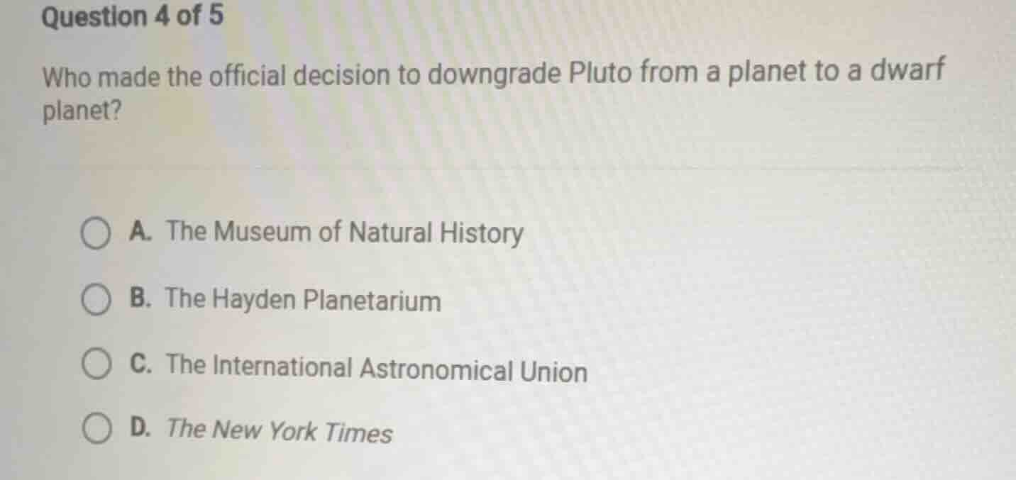question 4 of 5 who made the official decision to downgrade pluto from …