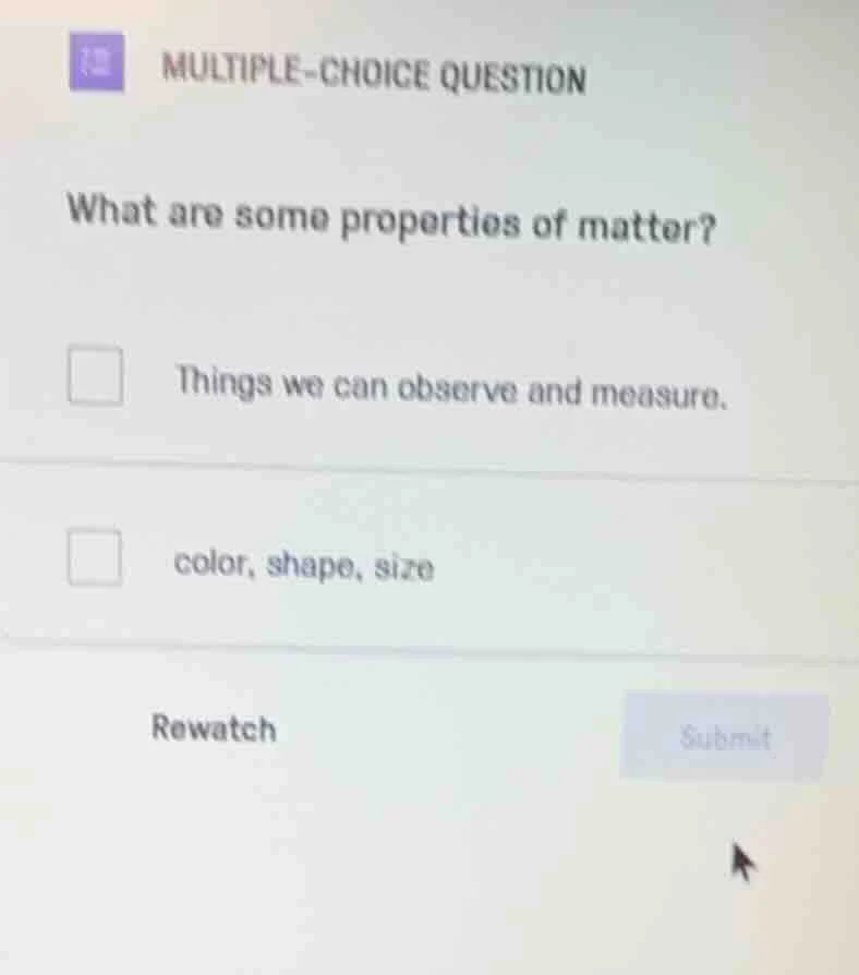 multiple-choice question what are some properties of matter? things we …