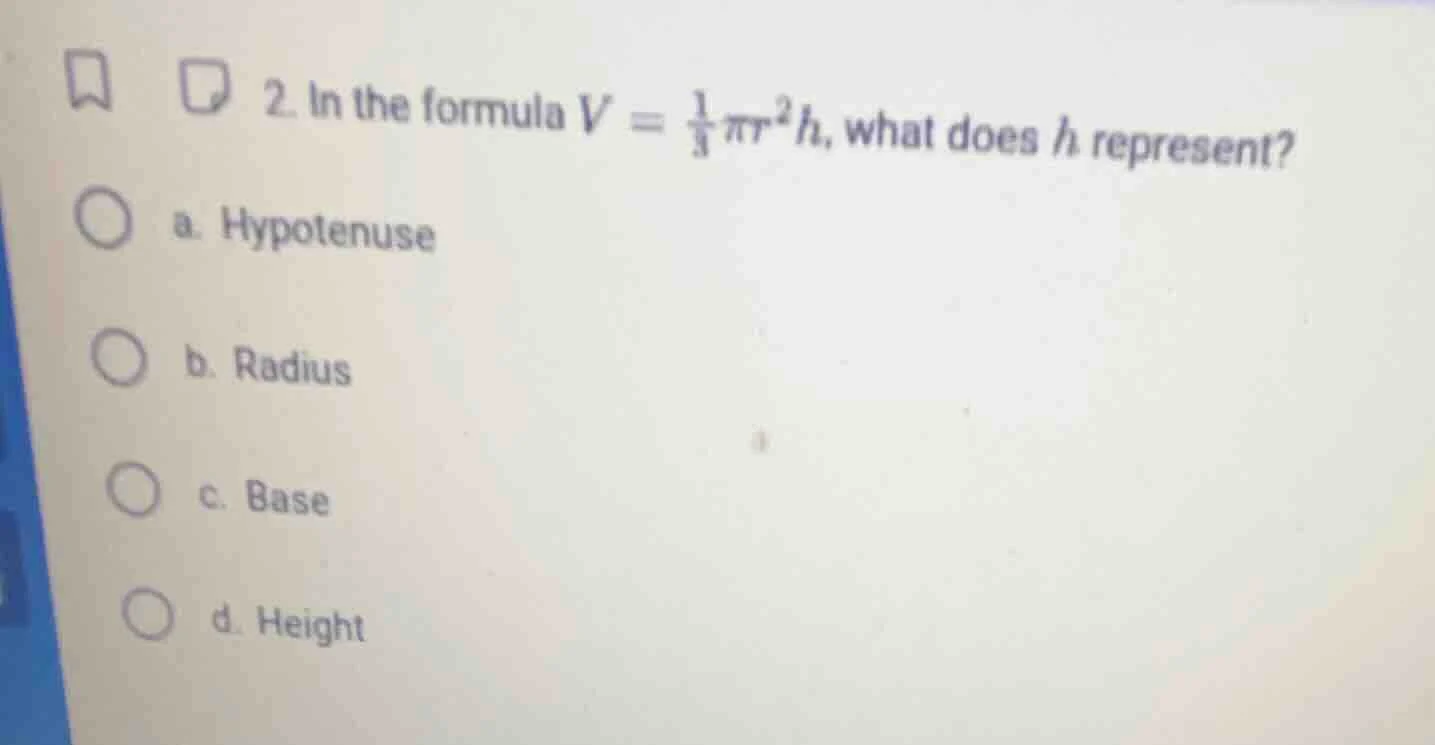 2. in the formula $v = \\frac{1}{3}\\pi r^{2}h$, what does $h$ represen…
