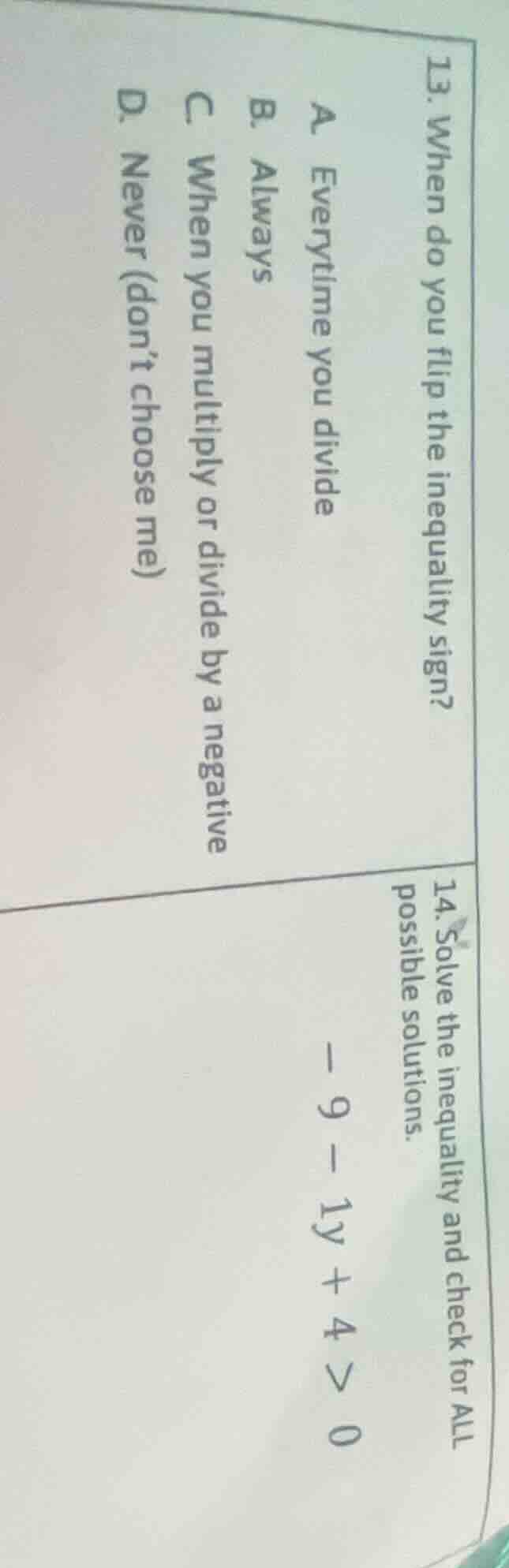 13. when do you flip the inequality sign? a. everytime you divide b. al…