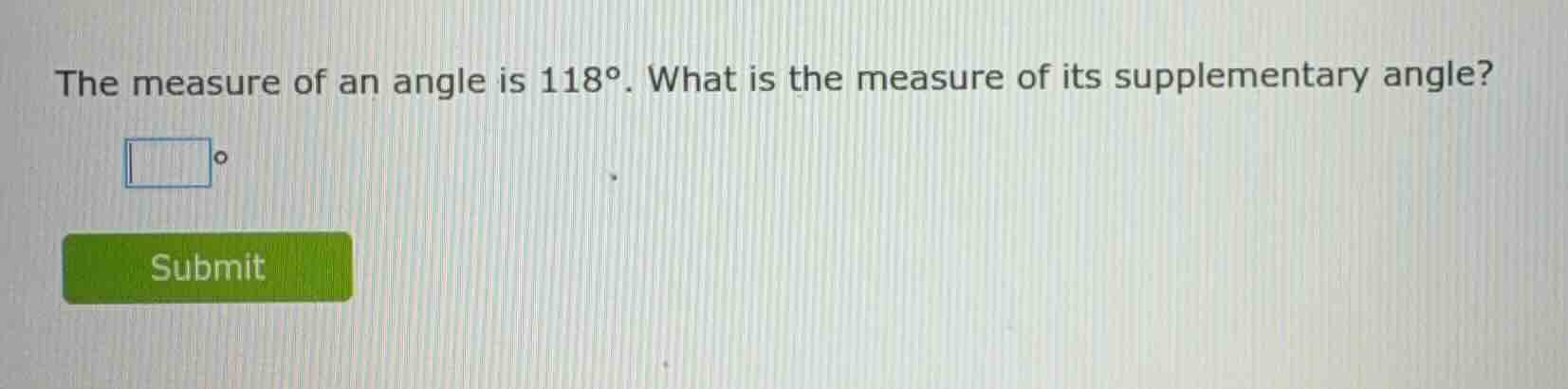 the measure of an angle is $118^\\circ$. what is the measure of its sup…