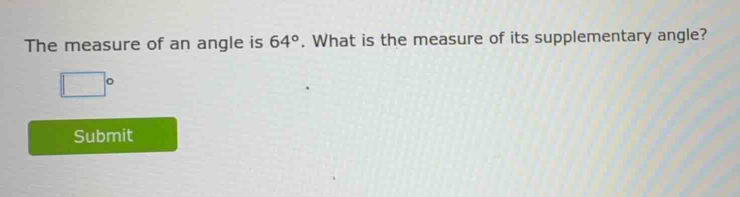 the measure of an angle is $64^{\\circ}$. what is the measure of its su…