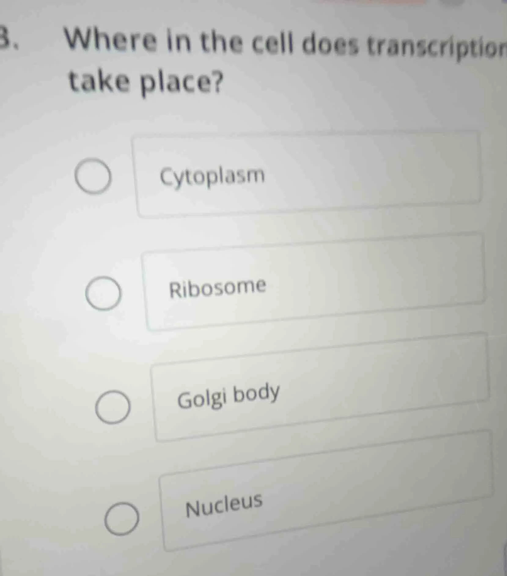 3. where in the cell does transcription take place?○ cytoplasm○ ribosom…
