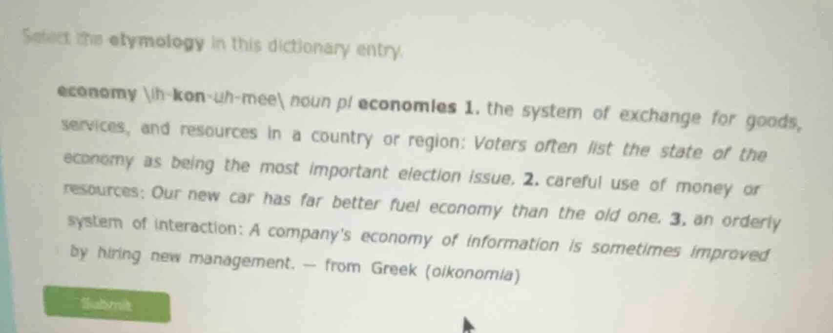 select the etymology in this dictionary entry. economy ˈe-kon-uh-mee no…