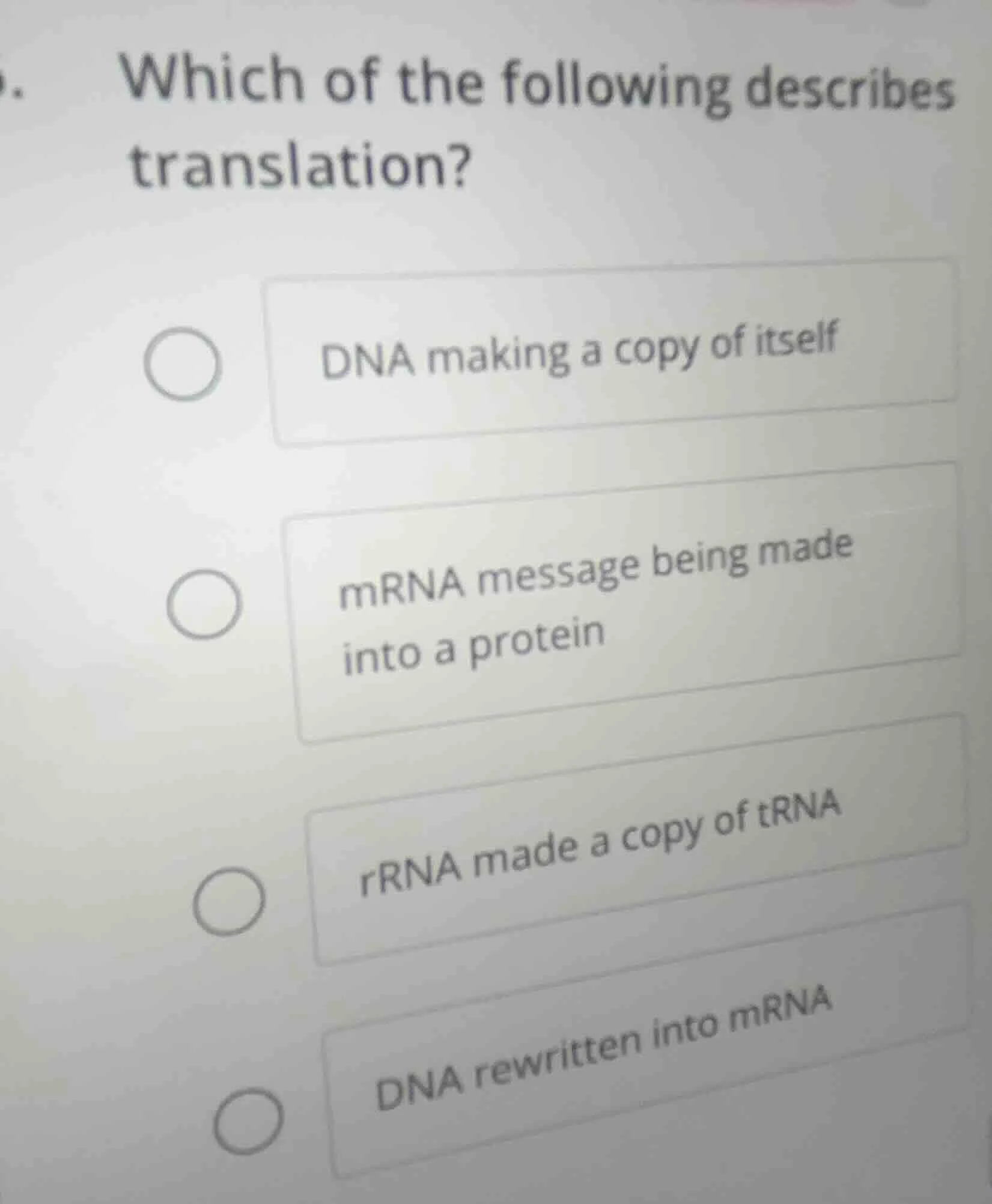 which of the following describes translation?○ dna making a copy of its…