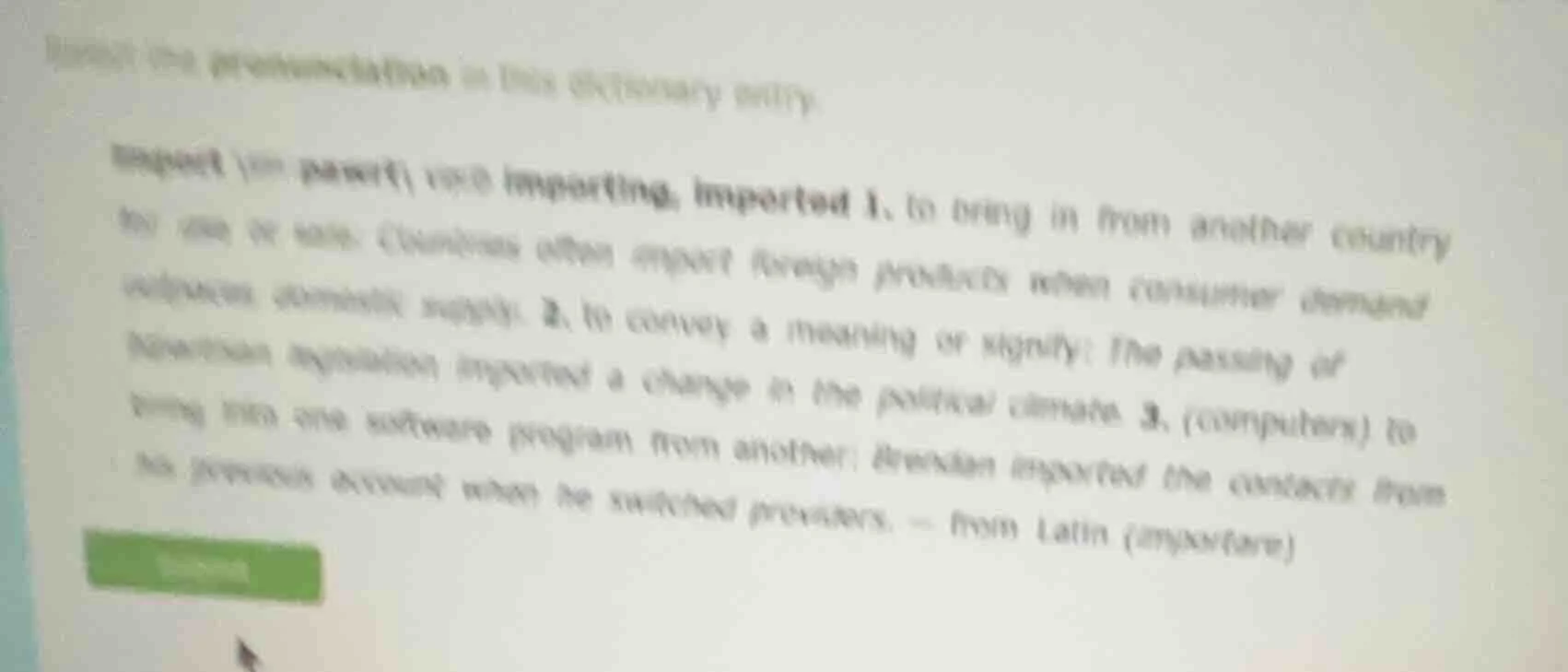 insert the pronunciation in this dictionary entry:import (imˈpɔːrt) ver…