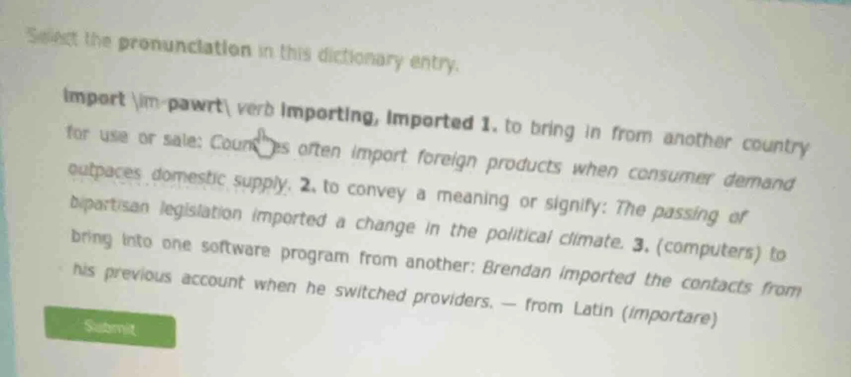 select the pronunciation in this dictionary entry. import ªim-pawrtªi v…