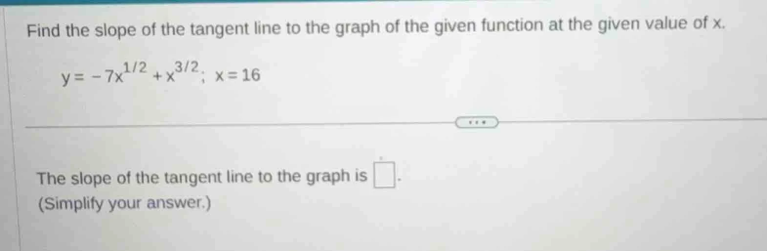 find the slope of the tangent line to the graph of the given function a…