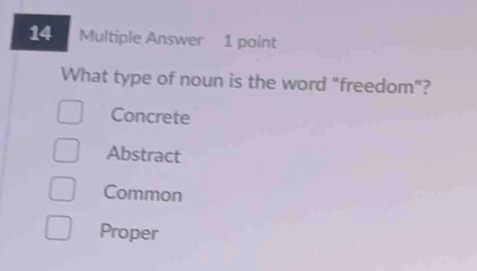 14 multiple answer 1 point what type of noun is the word \freedom\? con…