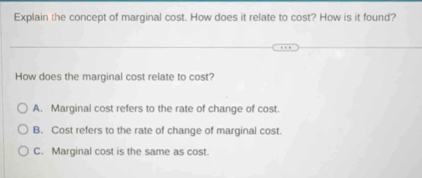 explain the concept of marginal cost. how does it relate to cost? how i…